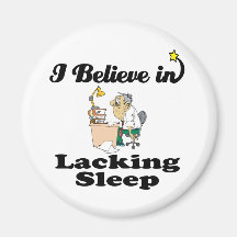 i believe in lacking sleep magnet