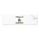 i believe in lancelot bumper stickers