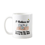 i believe in letting dog sleep in bed coffee mug
