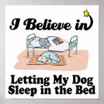 i believe in letting dog sleep in bed poster