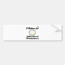 i believe in mashed potatoes bumper stickers