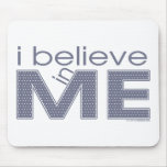 I believe in Me Mouse Pads