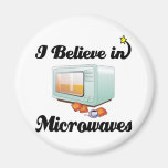 i believe in microwaves magnet