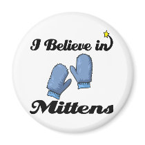 i believe in mittens refrigerator magnet