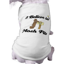 i believe in mosh pits doggie shirt