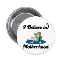 i believe in motherhood pinback button
