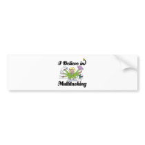 i believe in multitasking bumper sticker