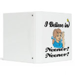 i believe in neener neener binders