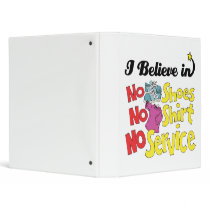 i believe in no shoes shirt no service 3 ring binders