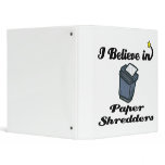 i believe in paper shredders 3 ring binders