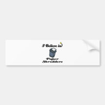 i believe in paper shredders bumper stickers