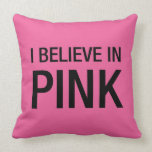 I Believe in Pink Pillow