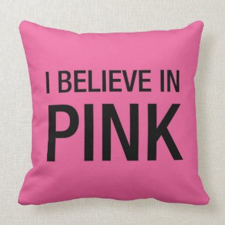 I Believe in Pink Pillow throwpillow