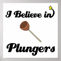 i believe in plungers print