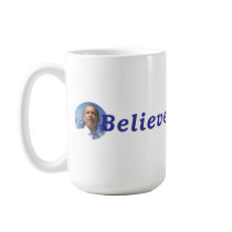 I BELIEVE in PRESIDENT OBAMA mugs by WEmustBELIEVE I BELIEVE in PRESIDENT OBAMA mugs