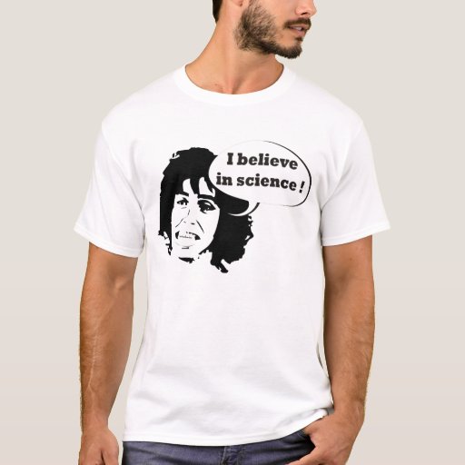 I believe in science T-Shirt | Zazzle