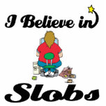 i believe in slobs photo cutout