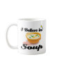 i believe in soup coffee mug