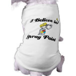 i believe in spray paint pet t-shirt