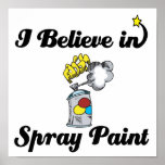 i believe in spray paint posters