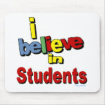 I believe in Students Mouse Pads