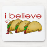 I believe in Tacos Mousepads