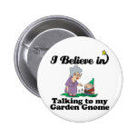 i believe in talking to garden gnome pins