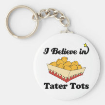 i believe in tater tots key chains