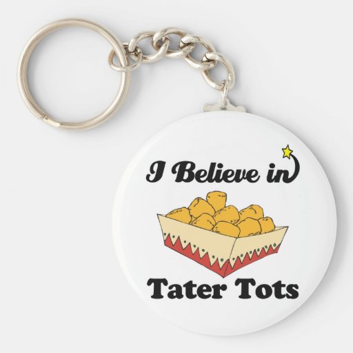 i believe in tater tots key chains
