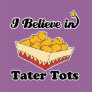 i believe in tater tots