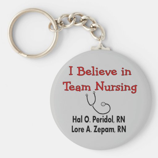 I believe in TEAM Nursing--Hilarious Nurse Gifts Key Chains