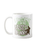 I Believe in the Easter Bunny mugs