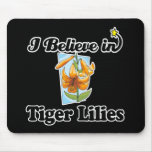i believe in tiger lilies mouse pad