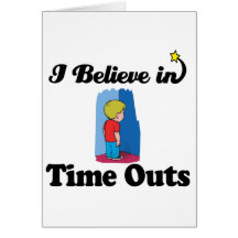 i believe in time outs greeting card