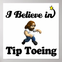 i believe in tip toeing poster