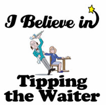 i believe in tipping the waiter cut out