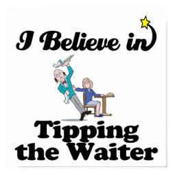 i believe in tipping the waiter print