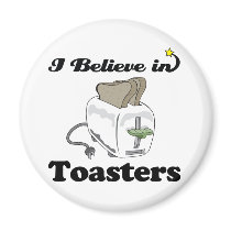 i believe in toasters magnets