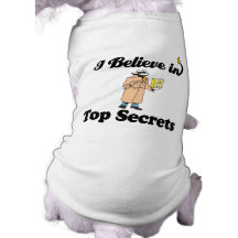i believe in top secrets pet t shirt