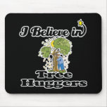 i believe in tree huggers mouse pad