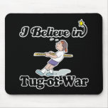 i believe in tug of war mousepad