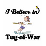 i believe in tug of war t-shirts