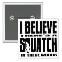 I believe there's a SQUATCH in These Woods Button