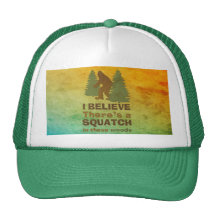 I believe there's a SQUATCH in these woods Trucker Hats