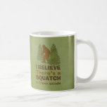 I believe there's a SQUATCH in these woods Mug