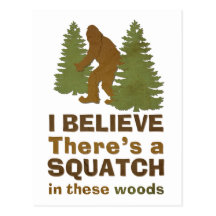 I believe there's a SQUATCH in these woods Postcard