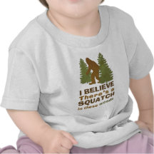 I believe there's a SQUATCH in these woods Shirt