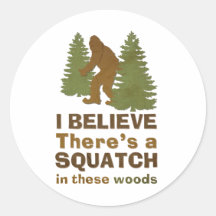 I believe there's a SQUATCH in these woods Sticker