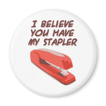 I BELIEVE YOU HAVE MY STAPLER magnets by PreciousDesigns I BELIEVE YOU HAVE MY STAPLER magnets