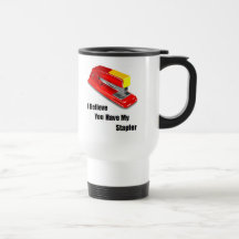 I believe you have my stapler office space coffee mug